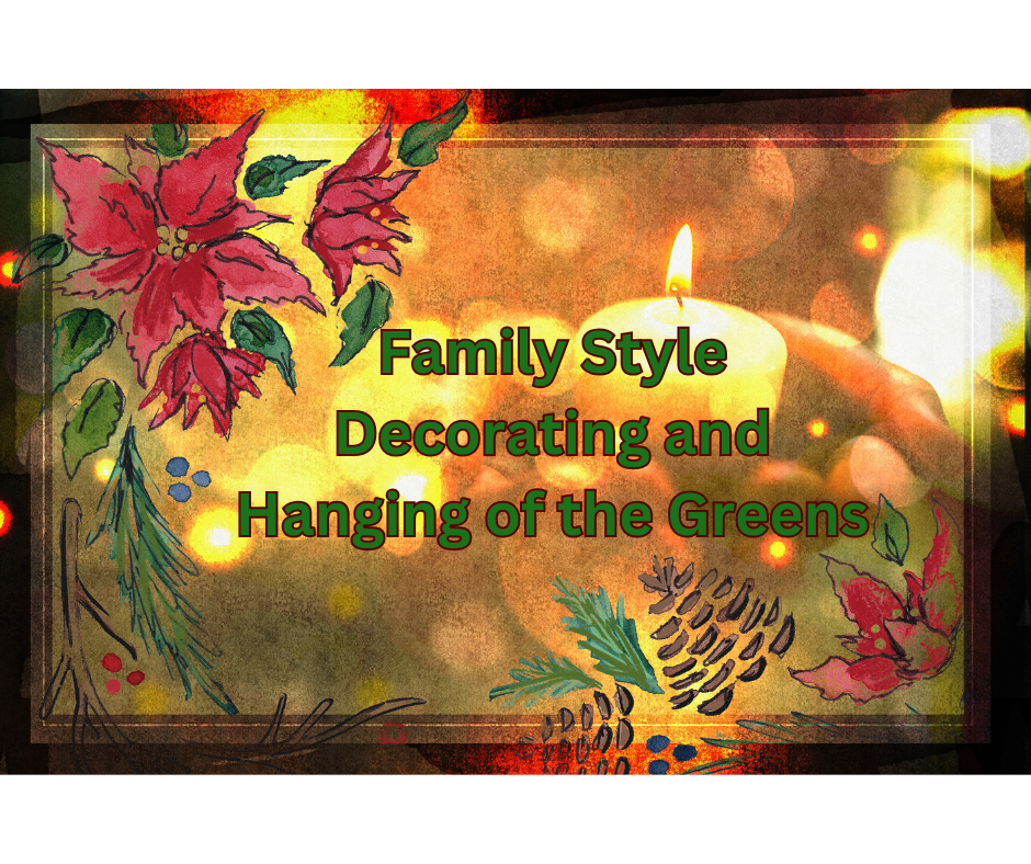 Family Style Decorating and Hanging of the Greens